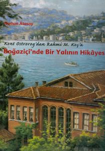 Kont Ostrorog'dan Rahmi M. Koç'a Boğaziçi'nde Bir Yalının Hikayesi
