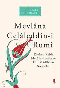 Mevlana Celaleddin-i Rumi: Divan-ı Kebir Mecalis-i Seb’a ve Fihi Ma-fih’ten Seçmeler