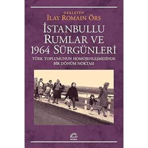 İstanbullu Rumlar ve 1964 Sürgünleri: Türk Toplumunun Homojenleşmesinde Bir Dönüm Noktası