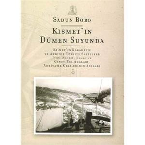 KISMETİN DÜMEN SUYUNDA: Kısmet'in Karadeniz ve Akdeniz Türkiye Sahilleri, İyon Denizi,Kuzey ve Güney Ege Adaları, Adratik Gezilerinin Anıları