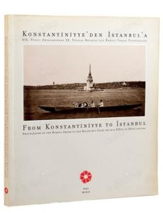 Konstantiniyye'den İstanbul'a. XIX. yüzyıl ortalarından XX. yüzyıla Boğaziçi'nin Rumeli Yakası fotoğrafları /  From Konstantiniyye To İstanbul./