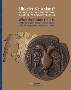 Sikkeler Ne Anlatır? Ortaçağ Anadolu Sikkelerinde Simgeler ve Çokkültürlülük. What The Coins Tell Us?