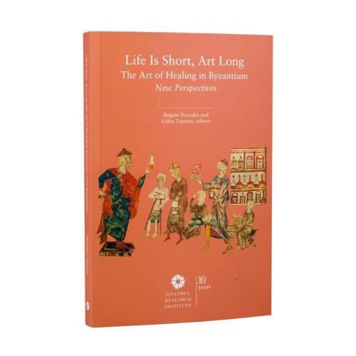 Life is Short, Art Long The Art of Healing in Byzantium, New Prspectives