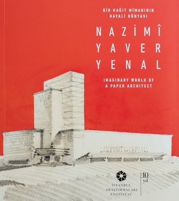 Bir Kağıt Mimarının Hayali Dünyası - Nazimi Yaver Yenal = Imaginary World of a Paper Architect