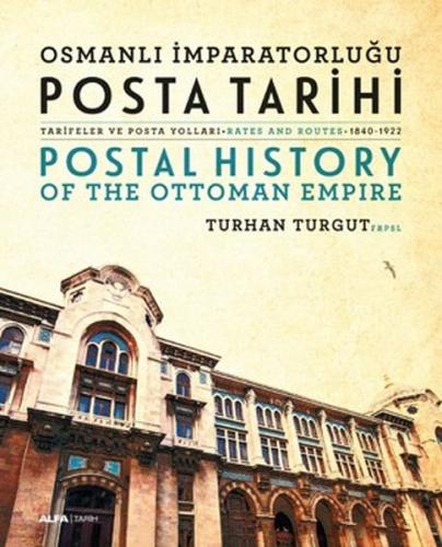 Osmanlı İmparatorluğu POSTA TARİHİ : Tarifeler ve Posta Yolları..Rates And Routes 1840-1922, POSTAL HISTORY, Of The Ottoman Empire