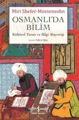 OSMANLIDA BİLİM : KÜLTÜREL YARATI VE BİLGİ ALIŞVERİŞİ