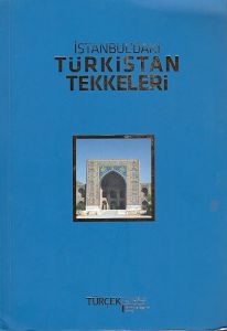 İSTANBULDAKİ TÜRKİSTAN TEKKELERİ / ATA YURT İLE ANA YURT ARASINDAKİ MANEVİ KÖPRÜLER
