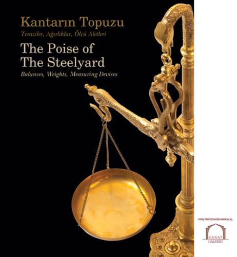 Kantarın Topuzu – Teraziler, Ağırlıklar, Ölçü Aletleri / The Poise of The Steelyard – Balances, Weights, Measuring Devices