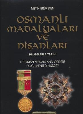 Osmanlı Madalyaları ve Nişanları: Belgelerle Tarihi / Ottoman Medals and Orders: Documented History