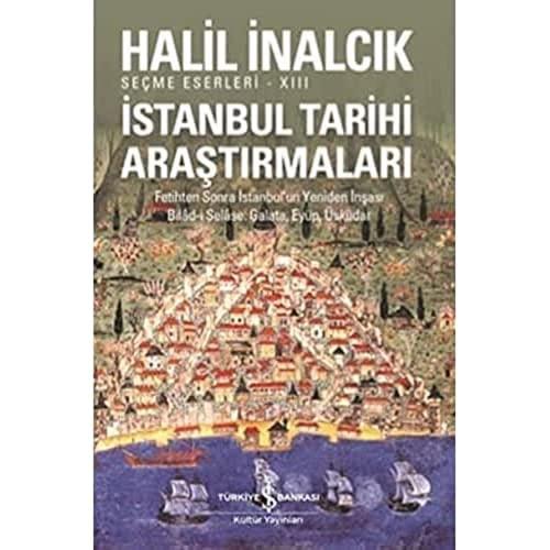 İstanbul Tarihi Araştırmaları: Fetihten Sonra İstanbul'un Yeniden İnşası Bilad-i Selase, Galata, Eyüp, Üsküdar
