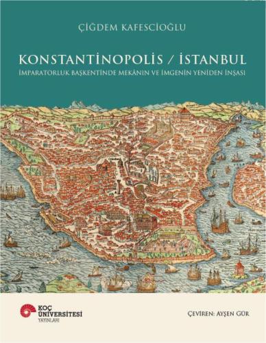 Konstantinopolis - İstanbul (Ciltli): İmparatorluk Başkentinde Mekanın ve İmgenin Yeniden İnşası