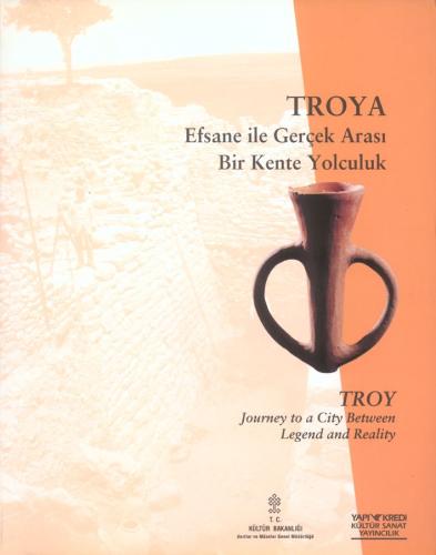 Troya : Efsane ile Gerçek Arası Bir Kente Yolculuk / Troy Journey to a City Between Legend and Reality
