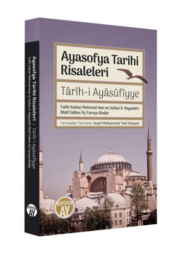 Târîh-i Ayâsûfîyye Ayasofya Tarihi Risaleleri Fatih Sultan Mehmed Han ve Sultan II. Bayezid’e İthâf edilen Üç Farsça Risâle
