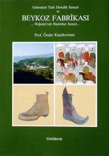 Geleneksel Türk Dericilik Sanayii ve Beykoz Fabrikası / Boğaziçi'nde Başlatılan Sanayi