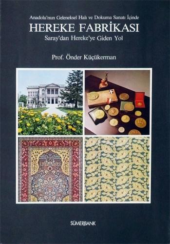 Anadolu'nun Geleneksel Halı ve Dokuma Sanatı İçinde HEREKE FABRİKASI  Saray'dan Hereke'ye Giden Yol