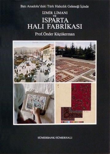 Batı Anadolu'daki Türk Halıcılık Geleneği İçinde İzmir Limanı ve Isparta Halı Fabrikası