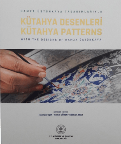 Hamza Üstünkaya Tasarımlarıyla Kütahya Desenleri = Kütahya Patterns With Designs of Hamza Üstünkaya.