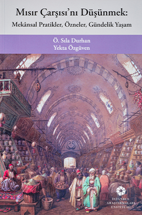 Mısır Çarşısı'nı Düşünmek : Mekânsal Pratikler, Özneler, Gündelik Yaşam