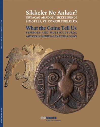 Sikkeler Ne Anlatır? Ortaçağ Anadolu Sikkelerinde Simgeler ve Çokkültürlülük. What The Coins Tell Us?
